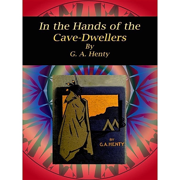 In the Hands of the Cave-Dwellers, G. A. Henty