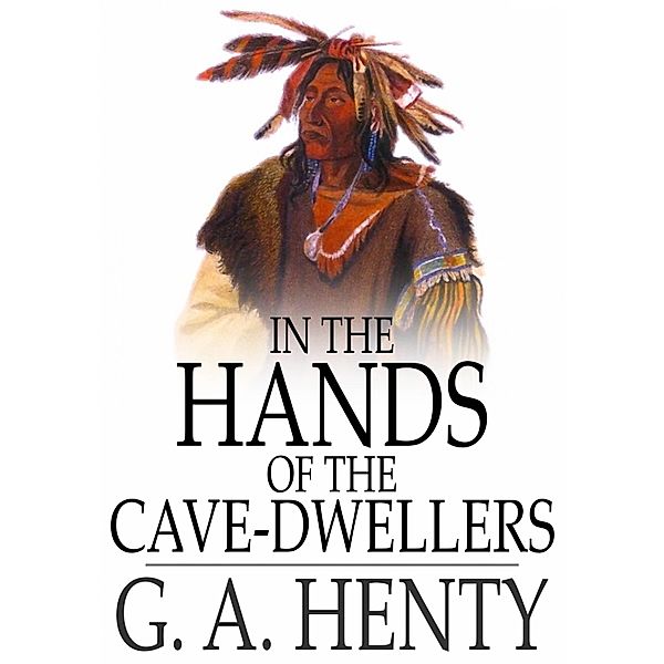 In the Hands of the Cave-Dwellers / The Floating Press, G. A. Henty