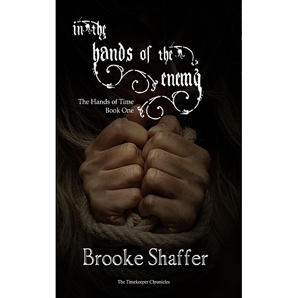 In the Hands of the Enemy (The Hands of Time, #1) / The Hands of Time, Brooke Shaffer