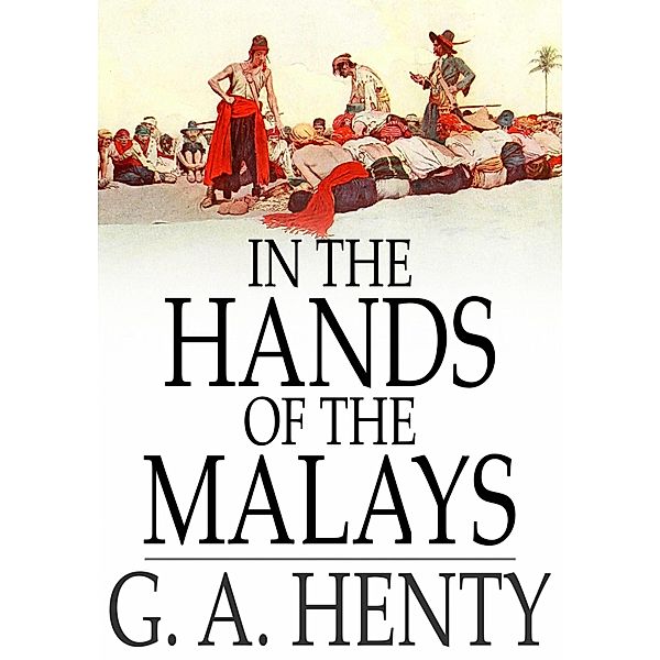In the Hands of the Malays / The Floating Press, G. A. Henty
