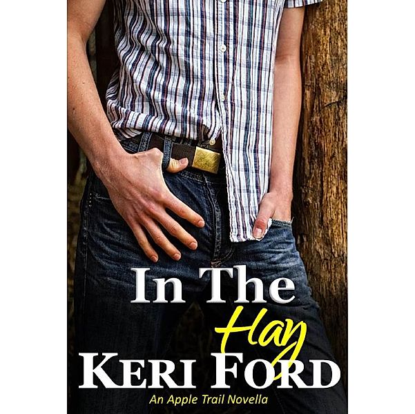 In The Hay (An Apple Trail Novella, 3), Keri Ford