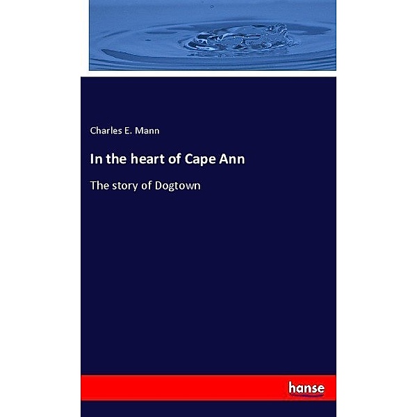 In the heart of Cape Ann, Charles E. Mann