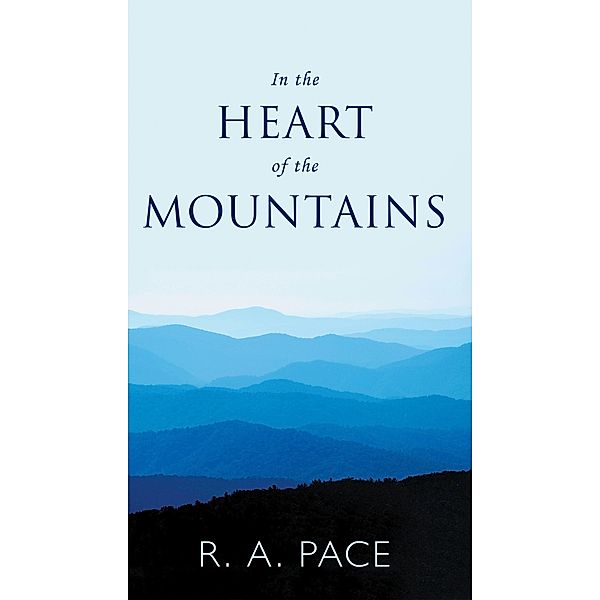 In the Heart of the Mountains, R. A. Pace