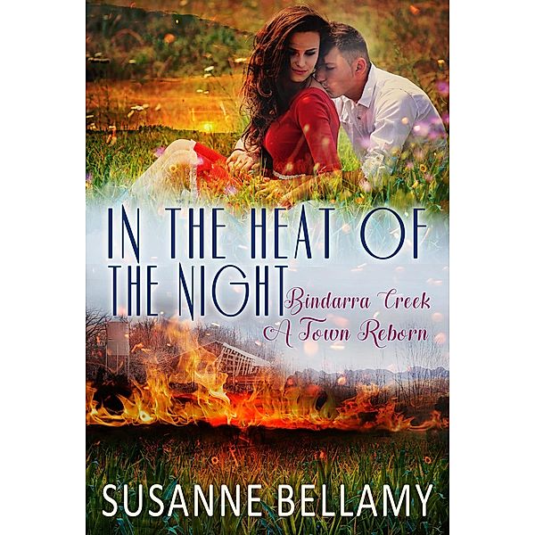 In the Heat of the Night (Bindarra Creek A Town Reborn, #2) / Bindarra Creek A Town Reborn, Susanne Bellamy