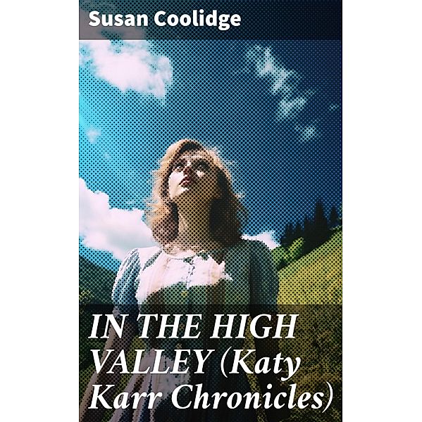 IN THE HIGH VALLEY (Katy Karr Chronicles), Susan Coolidge