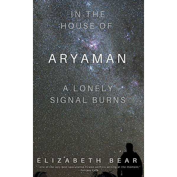 In the House of Aryaman, a Lonely Signal Burns, Elizabeth Bear