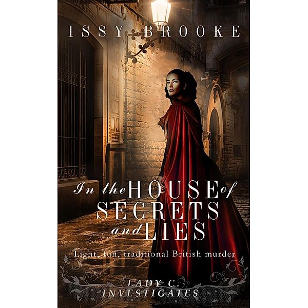 In The House of Secrets and Lies (Lady C Investigates, #3), Issy Brooke