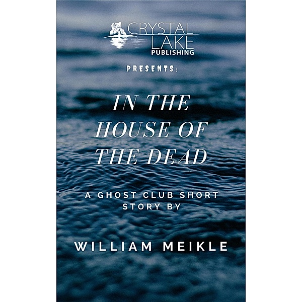 In the House of the Dead (Crystal Lake Shorts, #1) / Crystal Lake Shorts, William Meikle