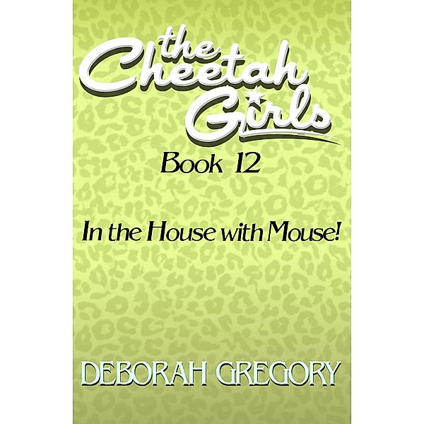 In the House with Mouse! / The Cheetah Girls, Deborah Gregory