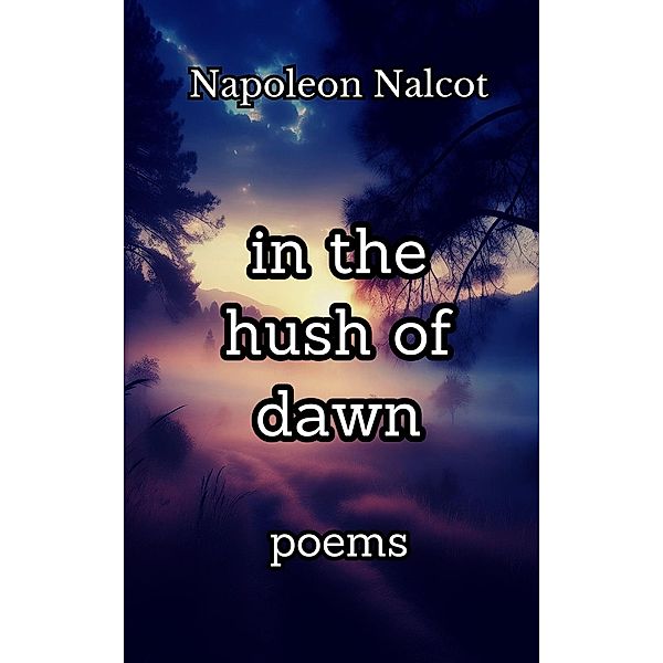 In the Hush of Dawn: Poems, Napoleon Nalcot