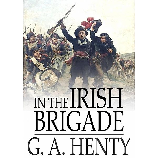 In the Irish Brigade / The Floating Press, G. A. Henty