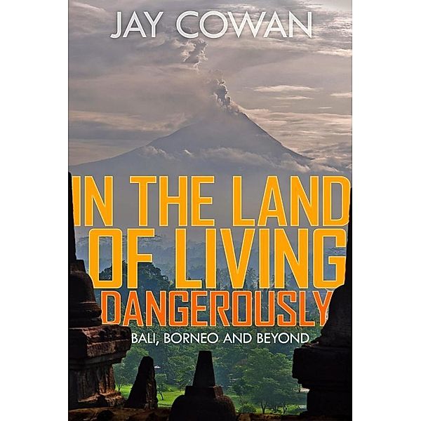 In the Land of Living Dangerously, Jay Cowan