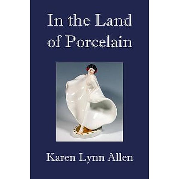 In the Land of Porcelain, Karen Lynn Allen