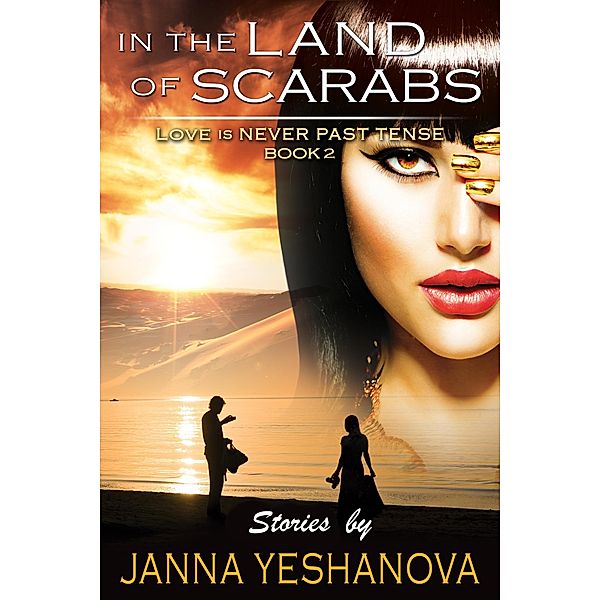 In The Land Of Scarabs (Love Is Never Past Tense, #2) / Love Is Never Past Tense, Janna Yeshanova