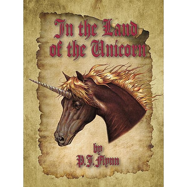 In the Land of the Unicorn / P.J. Flynn, P. J. Flynn