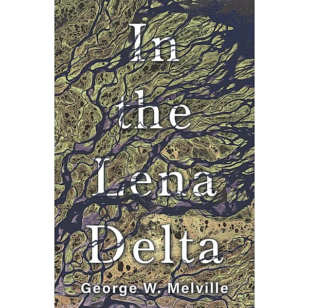 In the Lena Delta, George W. Melville