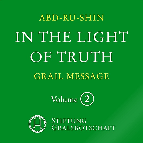 In the Light of Truth - The Grail Message, Abd-Ru-Shin
