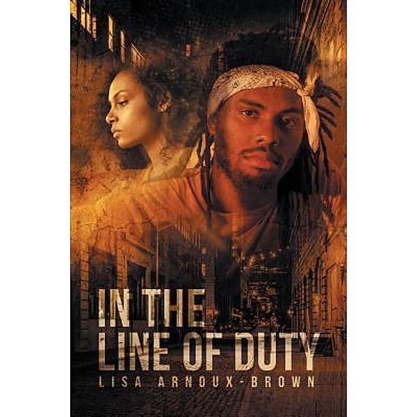 In the Line of Duty / Westwood Books Publishing LLC, Lisa Arnoux-Brown