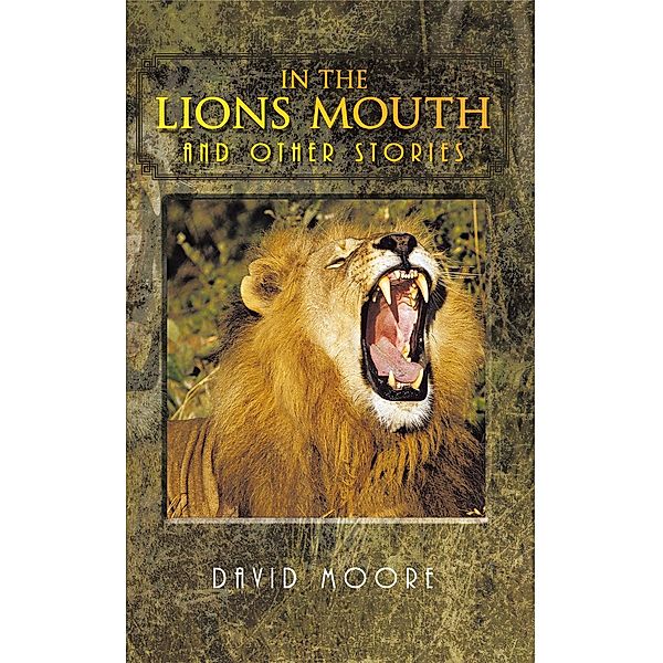 In the Lions Mouth and Other Stories, David Moore