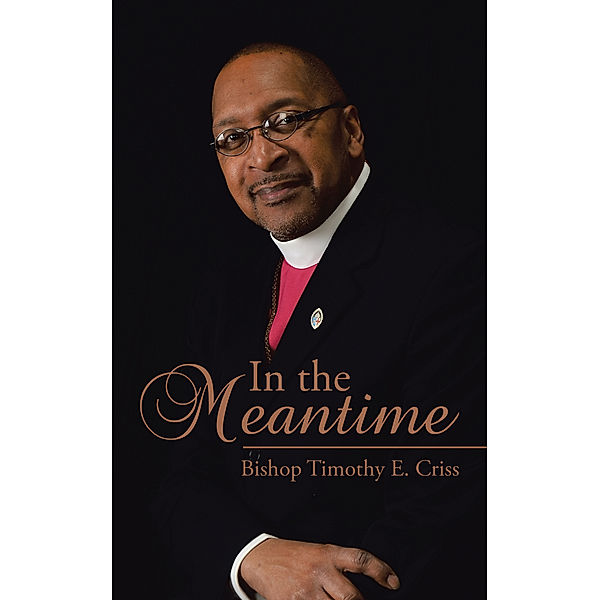 In the Meantime, Bishop Timothy E. Criss