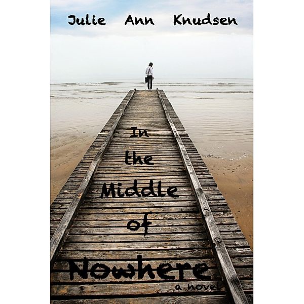 In the Middle of Nowhere (Willow's Journey #1), Julie Ann Knudsen