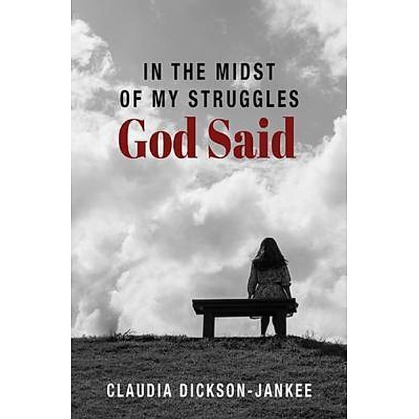 In the Midst of My Struggles God Said, Claudia Dickson-Jankee