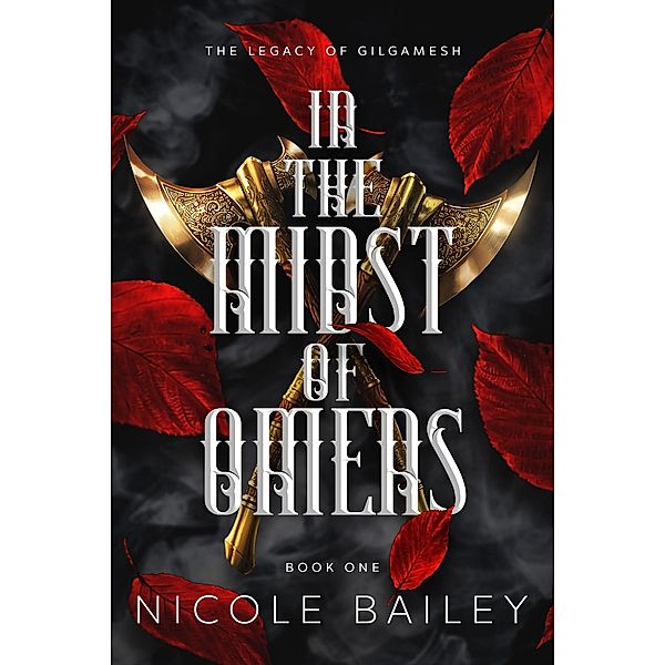 In the Midst of Omens (The Legacy of Gilgamesh, #1) / The Legacy of Gilgamesh, Nicole Bailey