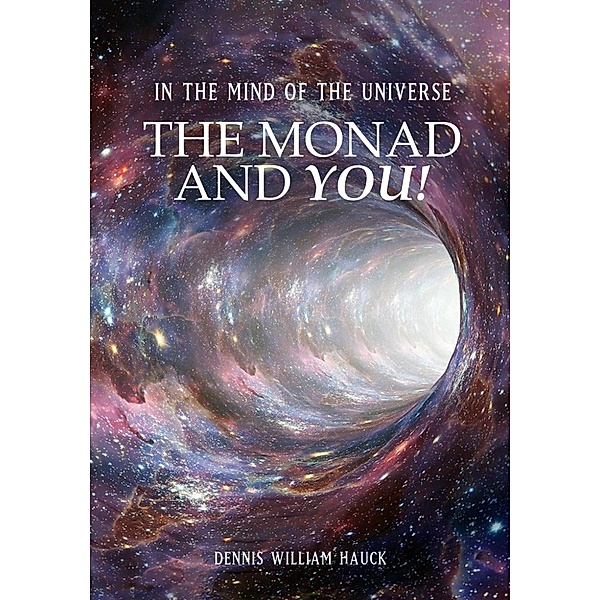 In the Mind of the Universe: The Monad and You!, Dennis William Hauck