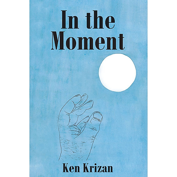 In the Moment, Ken Krizan