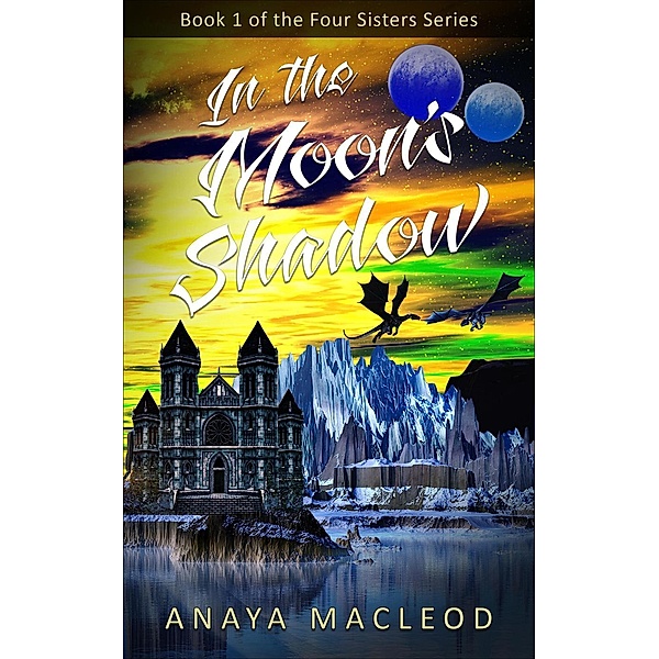 In the Moon's Shadow (The Four Sisters Series, #1), Anaya MacLeod