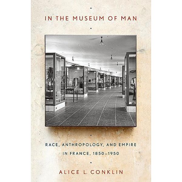 In the Museum of Man, Alice L. Conklin