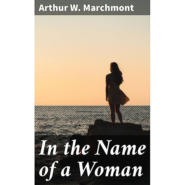 In the Name of a Woman, Arthur W. Marchmont