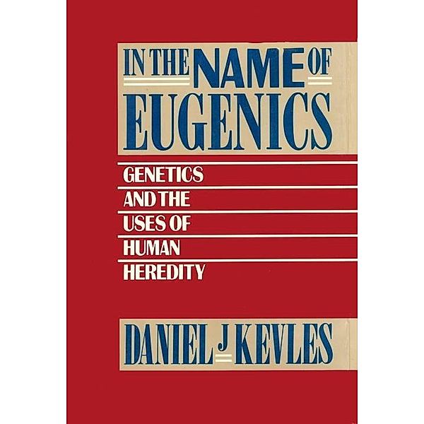 In the Name of Eugenics, Daniel J. Kevles