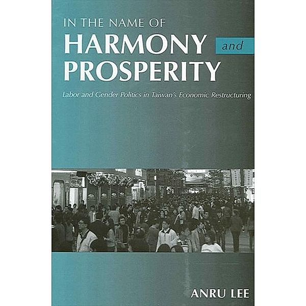 In the Name of Harmony and Prosperity / SUNY series in the Anthropology of Work, Anru Lee