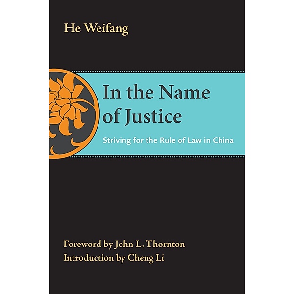 In the Name of Justice / The Thornton Center Chinese Thinkers Series, Weifang He