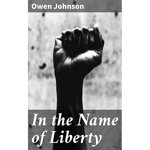 In the Name of Liberty, Owen Johnson