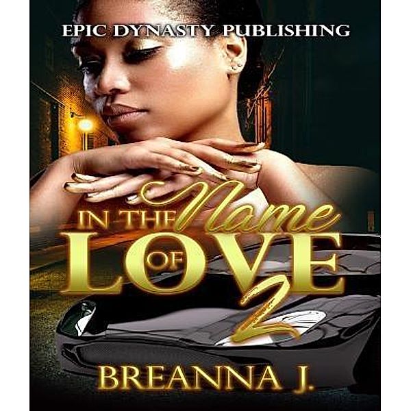 In the Name of Love 2 / Epic Dynasty Publishing, Breanna J