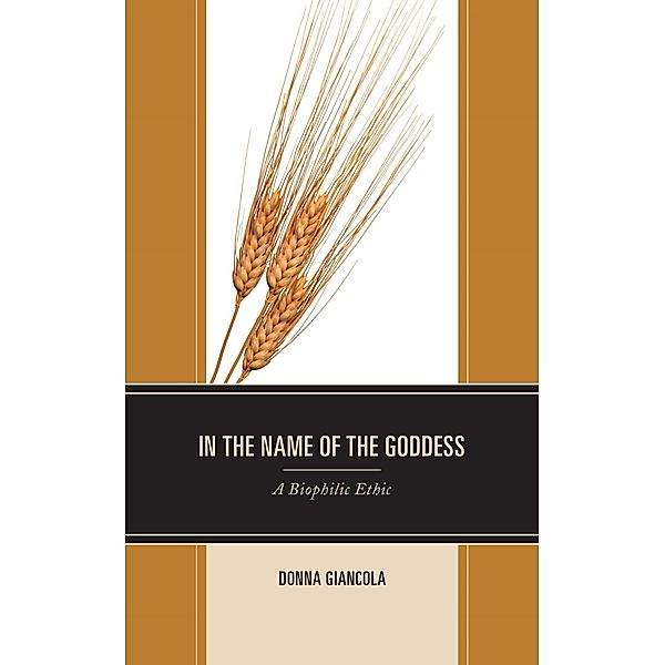 In the Name of the Goddess / Environment and Religion in Feminist-Womanist, Queer, and Indigenous Perspectives, Donna Giancola