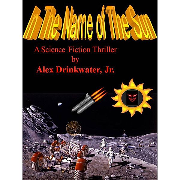 In the Name of the Sun / Alex Drinkwater, Jr., Jr. Alex Drinkwater