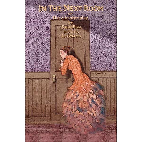 In the Next Room (or the vibrator play), Sarah Ruhl