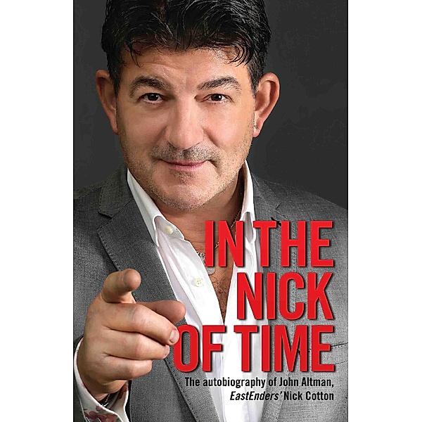 In the Nick of Time - The Autobiography of John Altman, EastEnders' Nick Cotton, John Altman