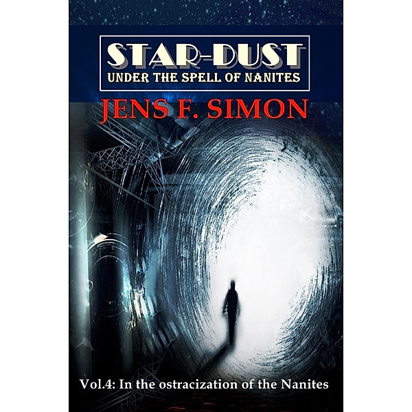 In the ostracization of the Nanites (STAR-DUST Vol.4), Jens F. Simon