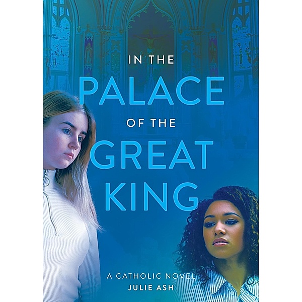 In the Palace of the Great King: a Catholic Novel, Julie Ash