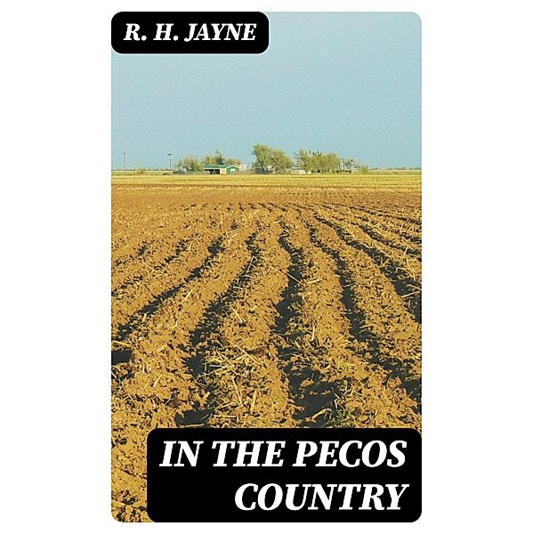 In the Pecos Country, R. H. Jayne