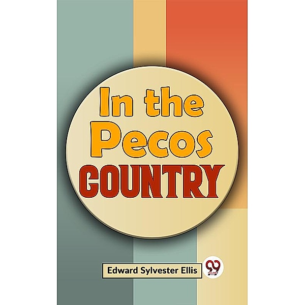 In The Pecos Country, Edward Sylvester Ellis