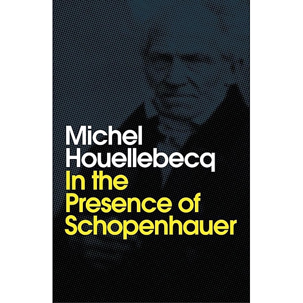 In the Presence of Schopenhauer, Michel Houellebecq