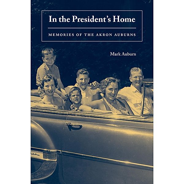 In the President's Home / Series on Ohio History and Culture, Mark Auburn