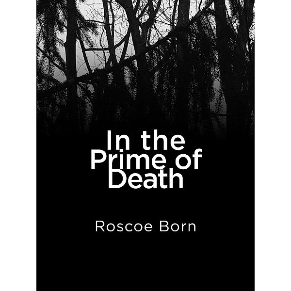 In The Prime of Death / Roscoe Born, Roscoe Born