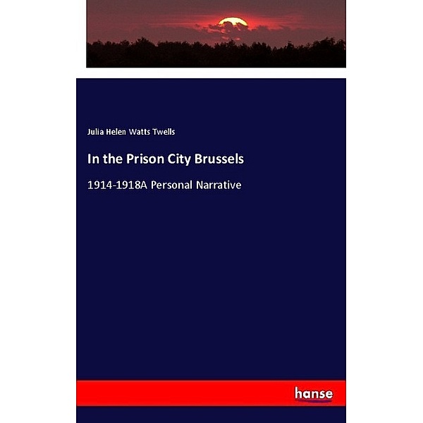 In the Prison City Brussels, Julia Helen Watts Twells