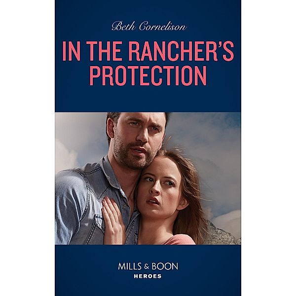 In The Rancher's Protection (Mills & Boon Heroes) (The McCall Adventure Ranch, Book 5) / Heroes, Beth Cornelison